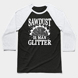 Sawdust is Man Glitter Baseball T-Shirt